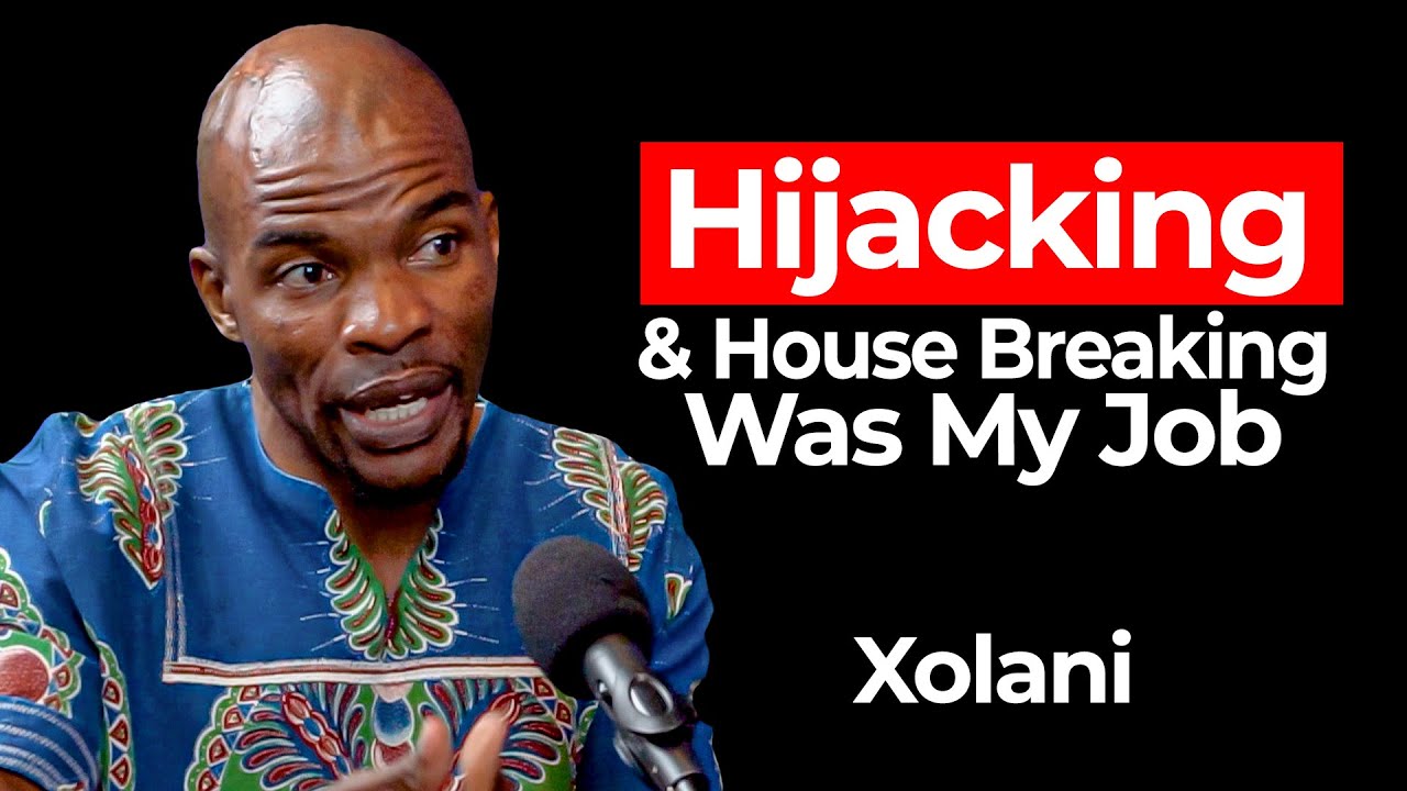 Hijacking & House Breaking Was My Job | Xolani