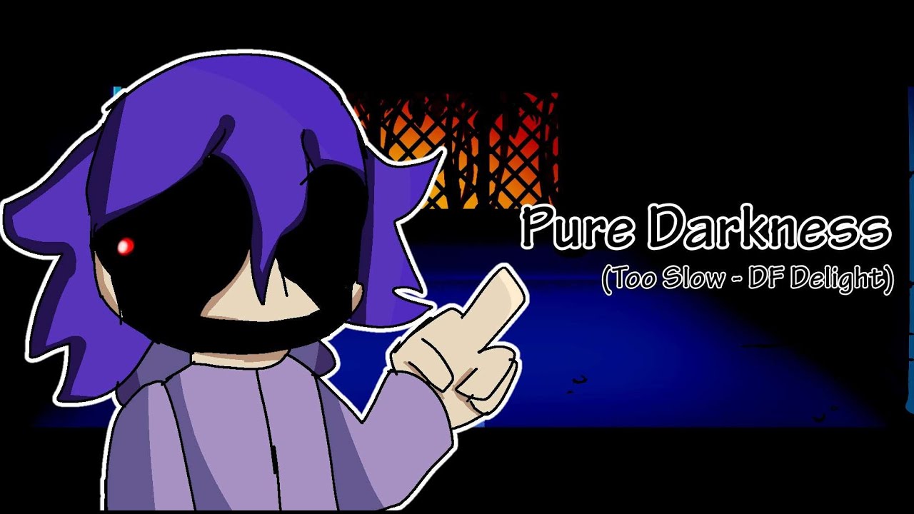 Pure Darkness ~ We All Live In It // Too Slow (DF Delight)