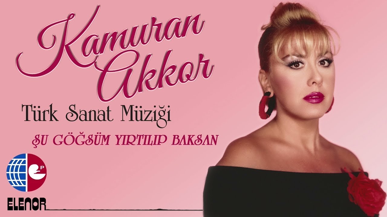 Kamuran Akkor - Şu Göğsüm Yırtılıp Baksan