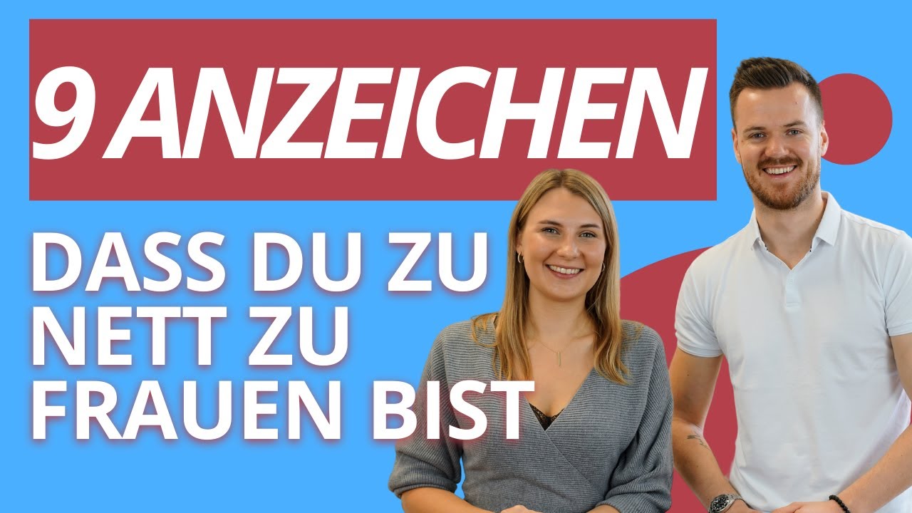 9 Anzeichen dafür, dass du als Mann viel zu nett zu ihr bist