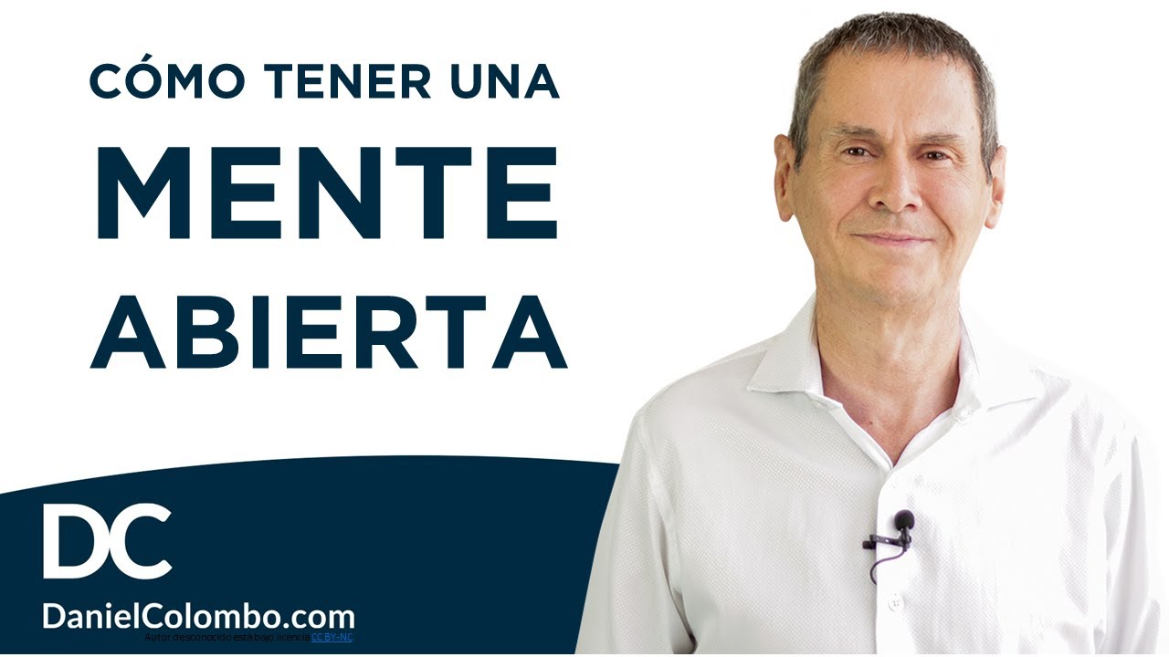 😉 Cómo Tener Una Mentalidad Abierta Y Flexible  |  Daniel Colombo