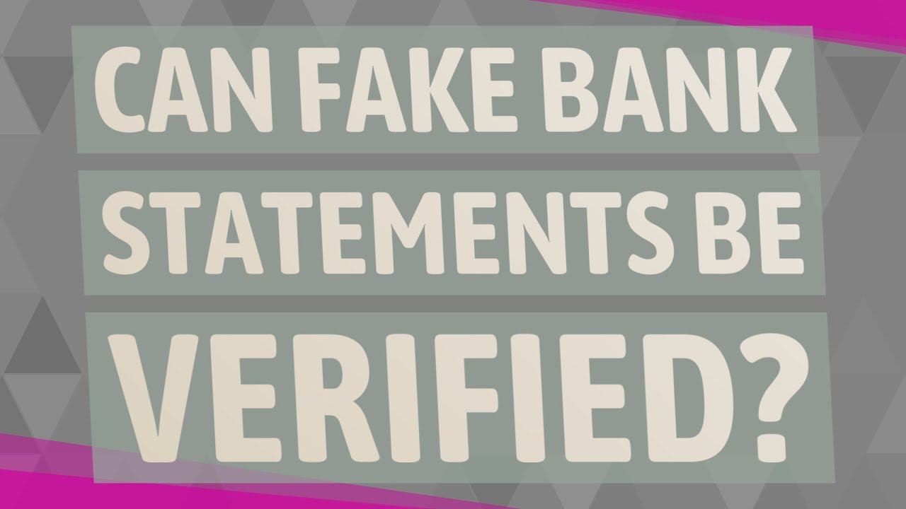 Can fake bank statements be verified?