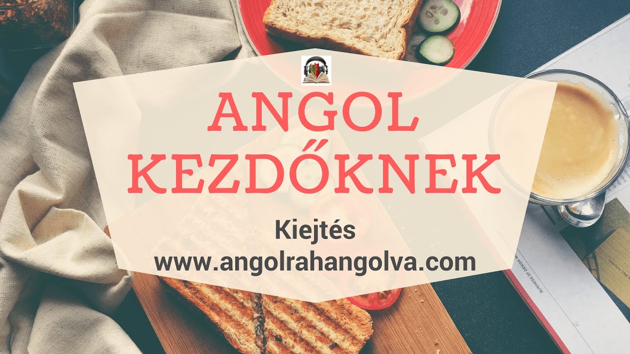 Angol kezdőknek V. - Kiejtési minták, hangok