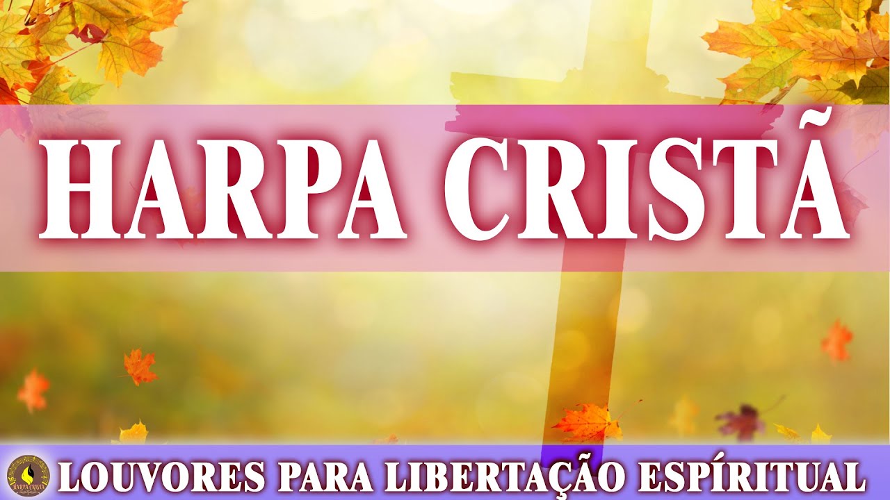 Hinos da Harpa | Louvores Para Liberta&ccedil;&atilde;o Esp&iacute;ritual | Harpa Crist&atilde; Os Melhores