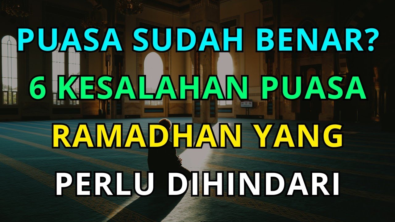 6 Kesalahan yang Sering Dilakukan Saat Puasa Ramadhan dan Cara Menghindarinya