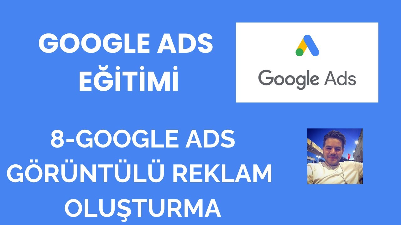 Google ADS Görüntülü Reklam Oluşturma - Google ADS Eğitimi Ders-8
