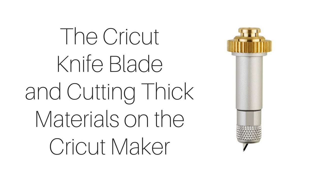 All About the Cricut Knife Blade and Cutting Thick Material with Your Cricut Maker