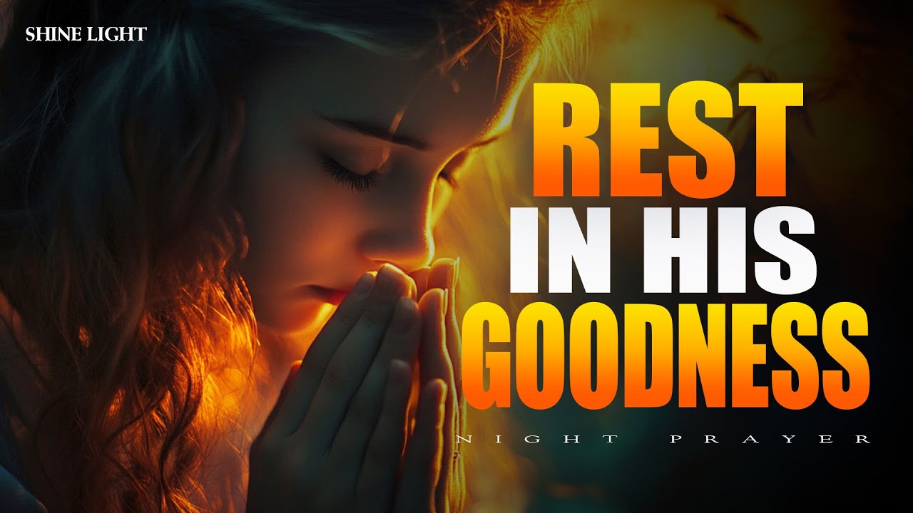 Be Still and Know God’s Goodness | Healing Prayer for Restful Sleep | Bedtime Prayer