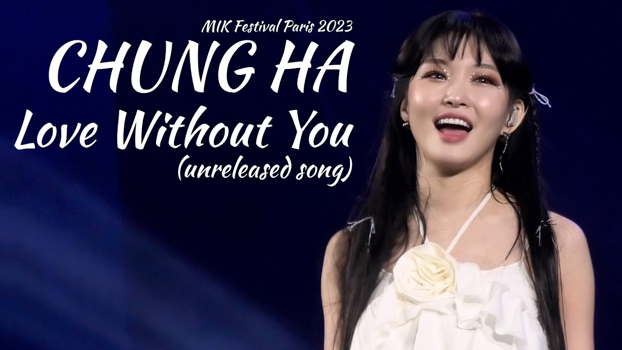 [4K]CHUNG HA ‘Love Without You’ (UNRELEASED SONG) - MIK Festival Paris VIP FRONT STAGE Fancam