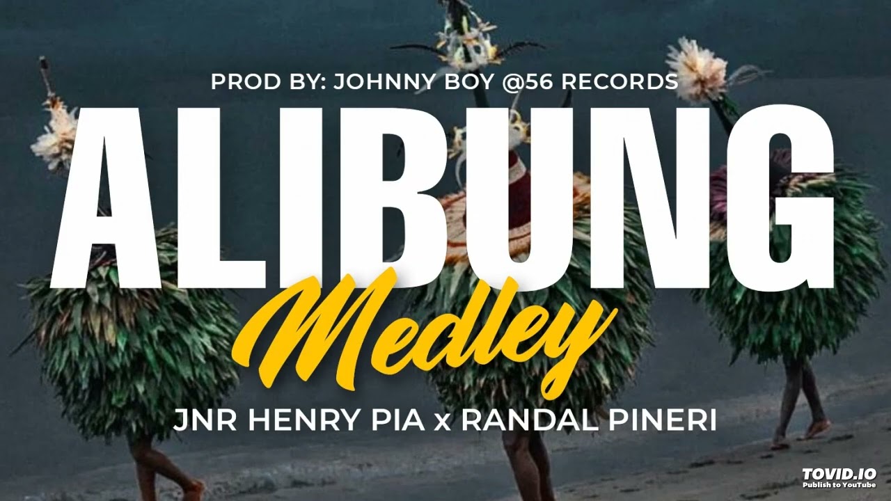 Alibung Medley (2025) Jnr Henry Pia ft Randal Pineri (Prod By:Johnny Boy @56 Records)