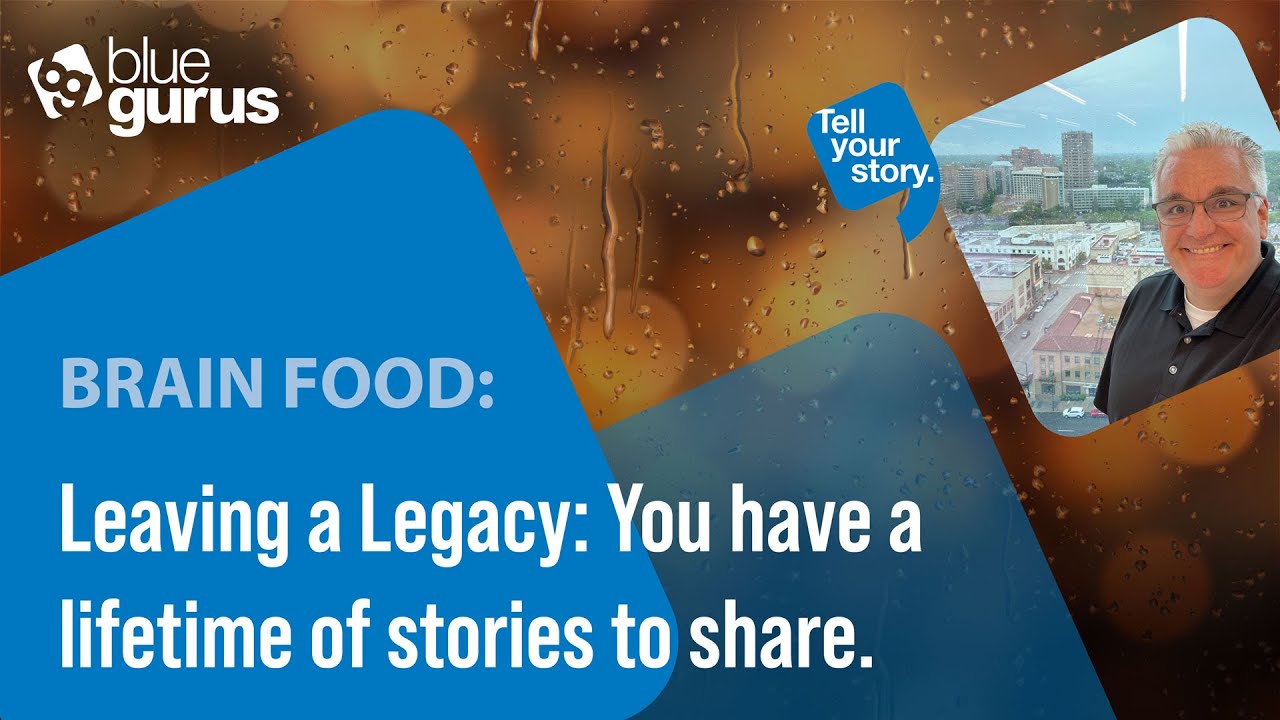 Brain Food: Leaving a Legacy - You have a lifetime of stories to share.