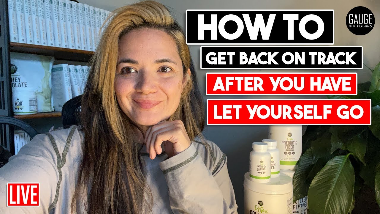 How to Get Back on Track After You Have Let Yourself Go 👀