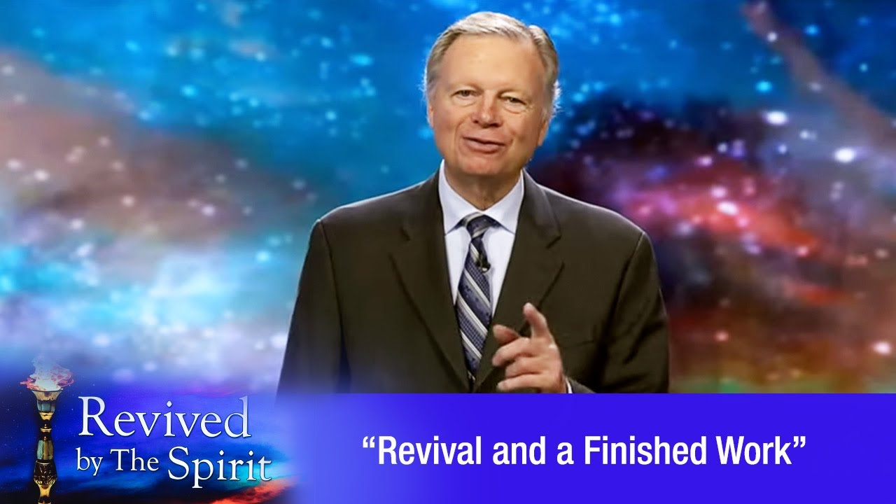 “Revival and a Finished Work” - Revived by the Spirit 07