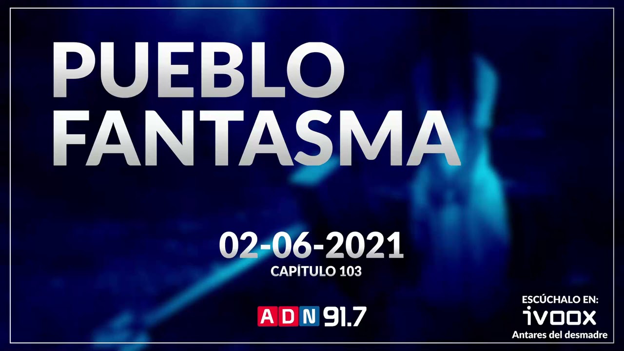 Pueblo Fantasma | Radio ADN | Ep 103