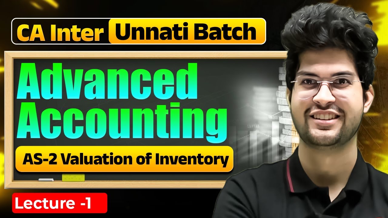 Advanced Accounting: AS-2 Valuation of Inventory | CA Inter Unnati Batch | CA Rishabh Rohra
