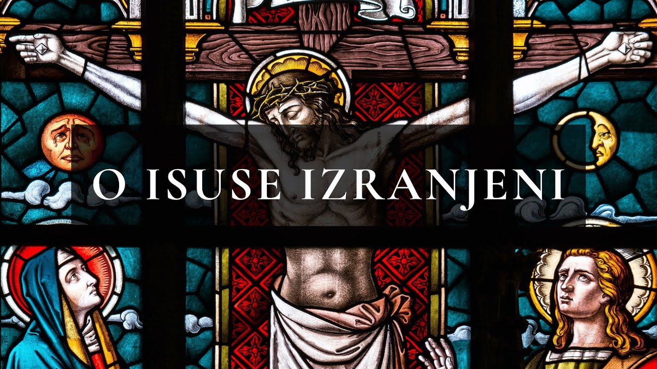 O Isuse Izranjeni - Korizmena Himna