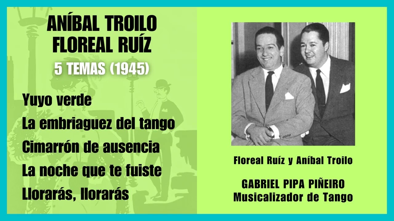 Aníbal Troilo y Floreal Ruíz 5 Temas (1945) Gabriel Pipa Piñeiro Musicalizador