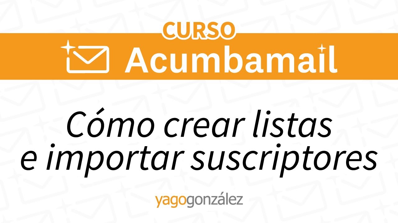 📩 Cómo Crear Listas e Importar  Suscriptores  en Acumbamail