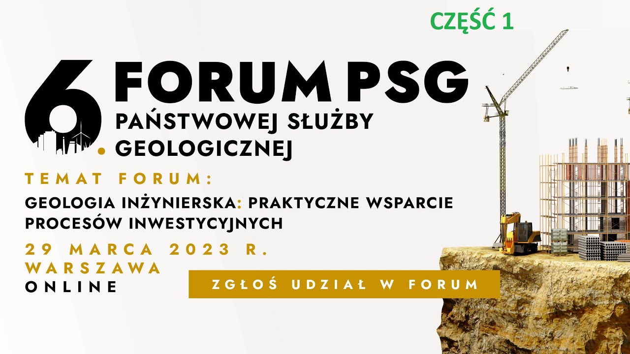 6. Forum PSG &bdquo;Geologia inżynierska. Praktyczne wsparcie proces&oacute;w inwestycyjnych&rdquo;. Część 1
