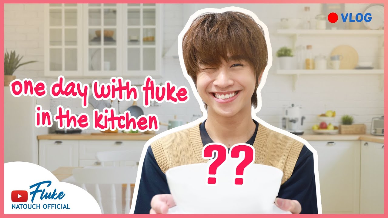 One Day with Fluke in The Kitchen | #Fluke_natouch #เจ้าแก้มก้อน
