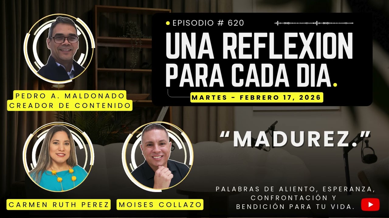Una Reflexion Para Cada Día: Madurez. | Episodio 620