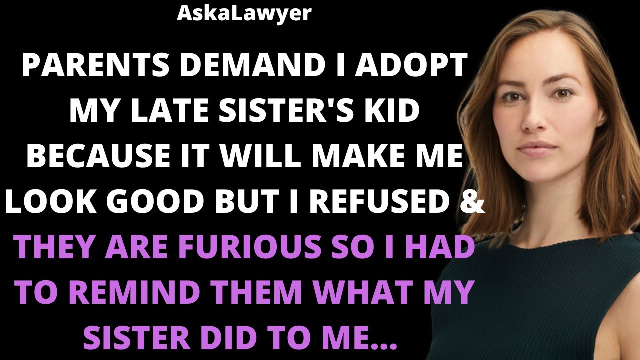 Parents demand I adopt my late sister's kid because it will make me look good but I refused & they