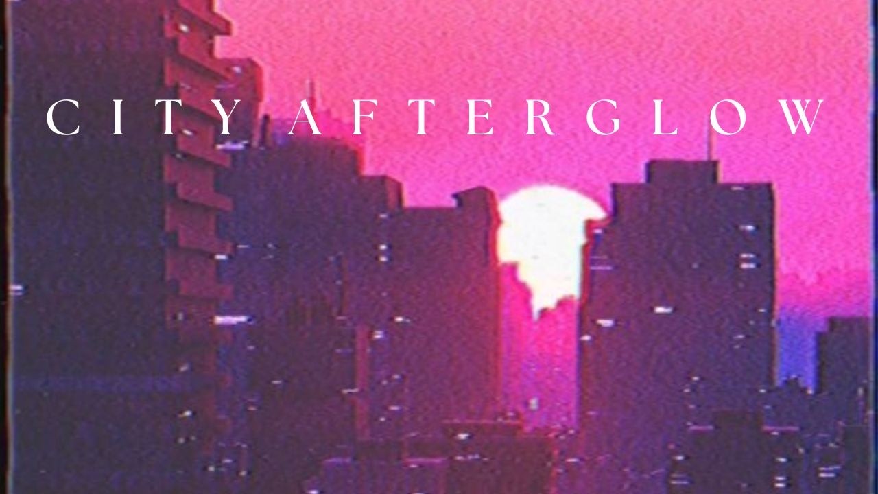 C I T Y - A F T E R G L O W  //  V O L . 1 a chillwave / lo-fi synthwave playlist