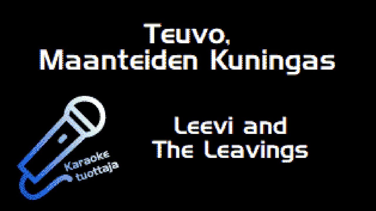 Leevi and The Leavings - Teuvo, Maanteiden Kuningas (Karaoke)