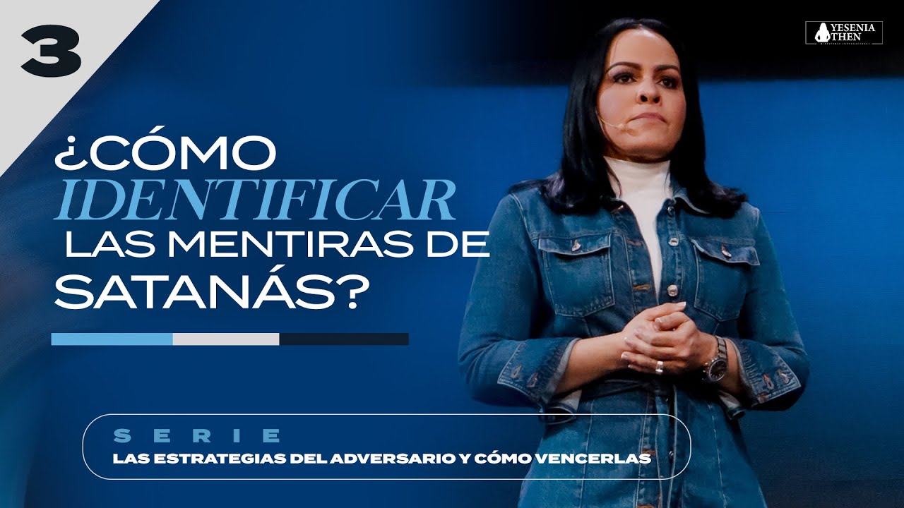 ¿CÓMO IDENTIFICAR LAS MENTIRAS DE SATANÁS?  › › • Pastora Yesenia Then [Serie #3]