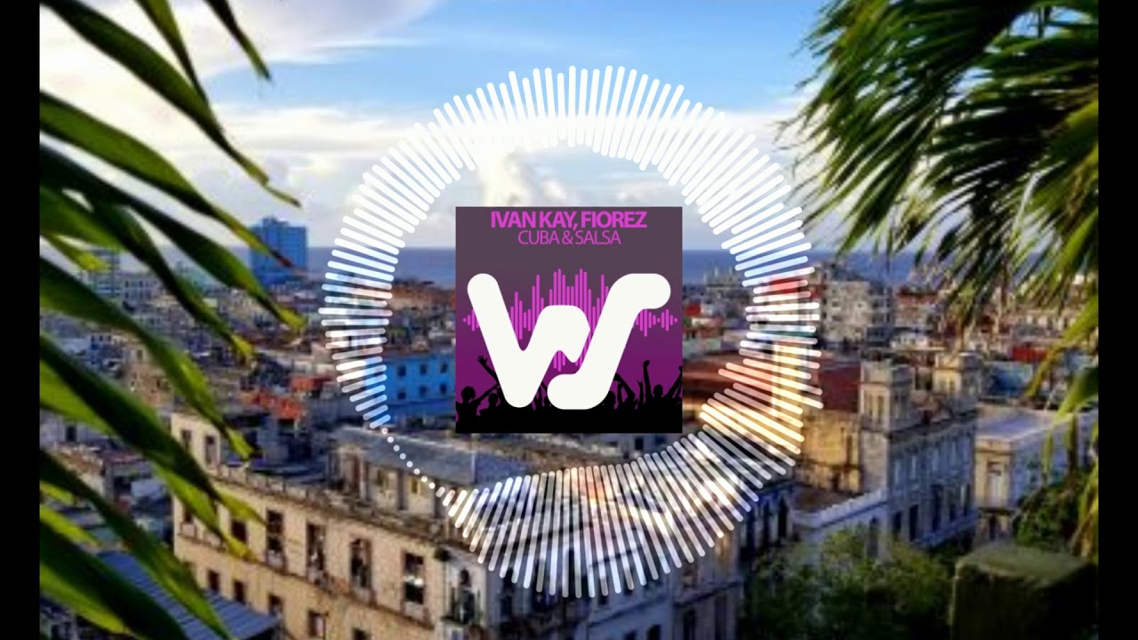 Ivan Kay & Fiorez - Cuba & Salsa (Original Mix)