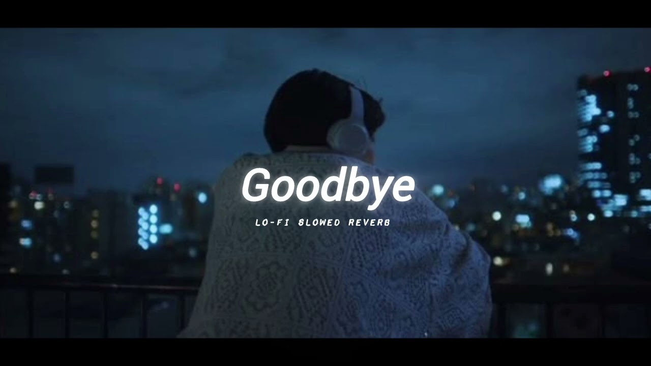 Goodbye – Emotional English Sad Song 💔🌙 | Lo-Fi Slowed + Reverb