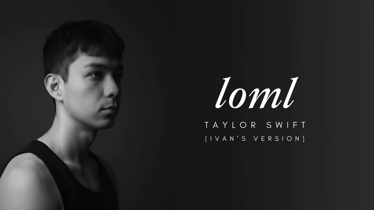 loml - Taylor Swift (Male Cover by Ivan)