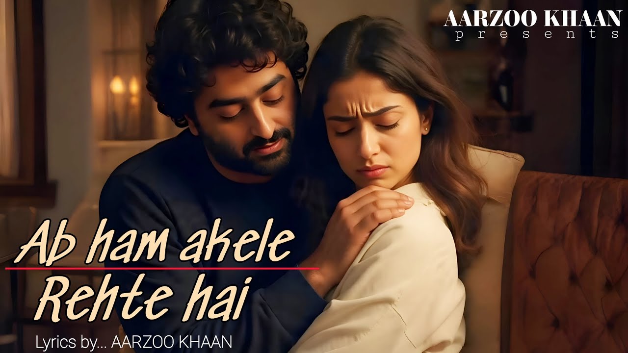 Ab Hum Akele Rehte Hain | Heart Touching Sad Song | Aarzoo Khaan | Dard Bhara Emotional Song 2025