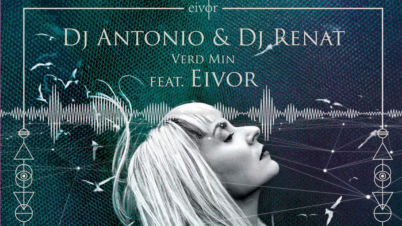 DJ Antonio & DJ Renat - Verd Min (feat. Eivor)