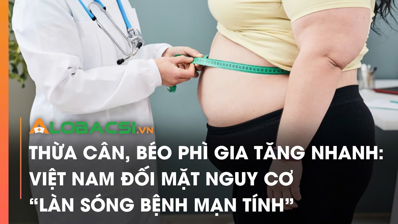 Thừa cân, béo phì gia tăng nhanh: Việt Nam đối mặt nguy cơ “làn sóng bệnh mạn tính”