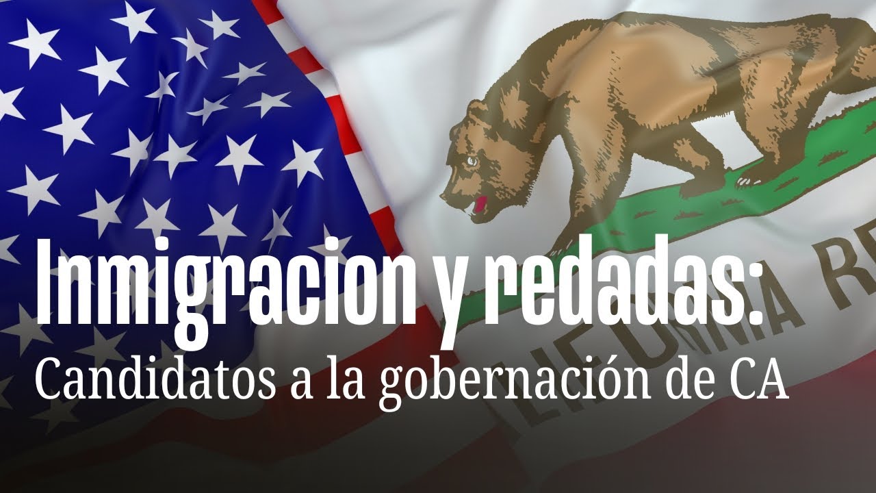 Inmigración, redadas y democracia: Foro con candidatos a la gobernación de California