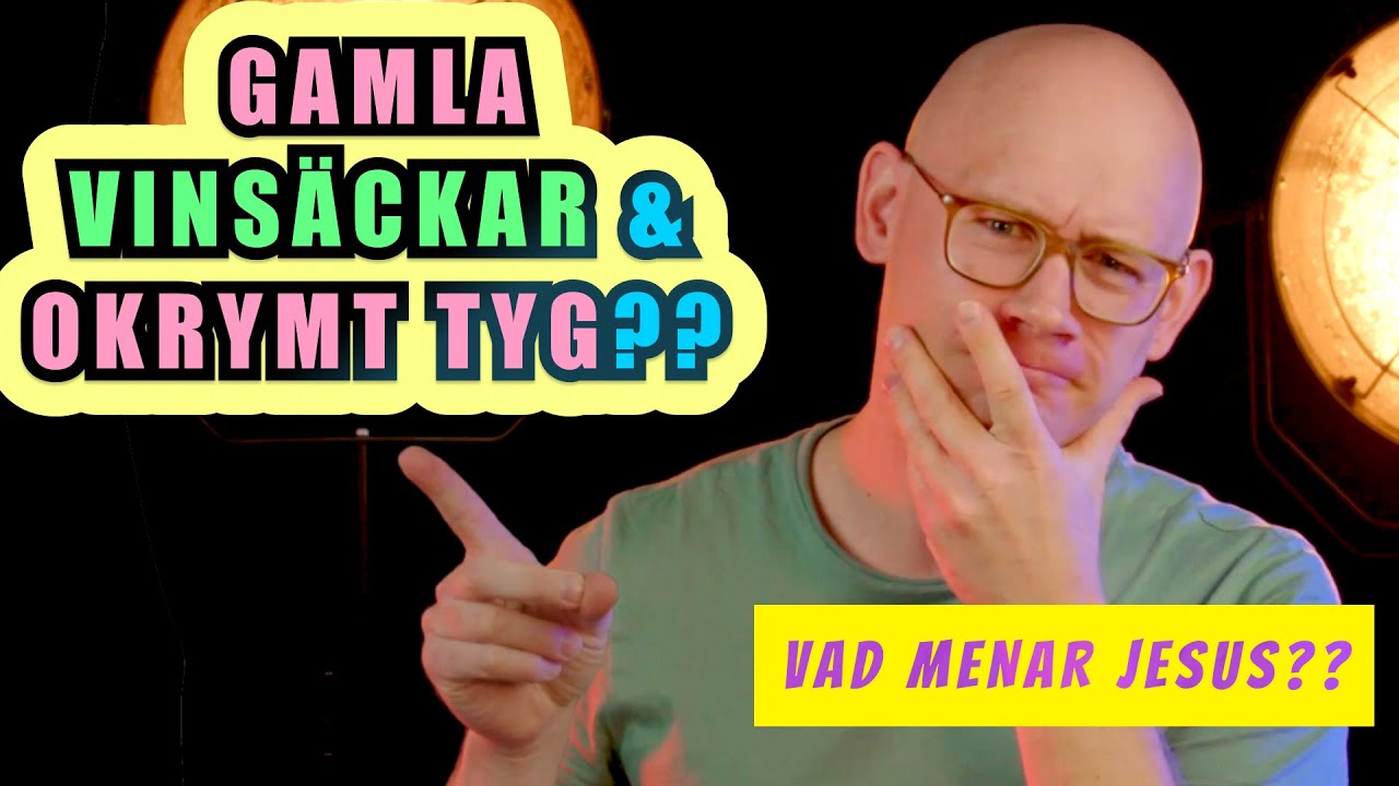 Varför talar Jesus om GAMLA VINSÄCKAR?!? || Öppna Upp Din Bibel