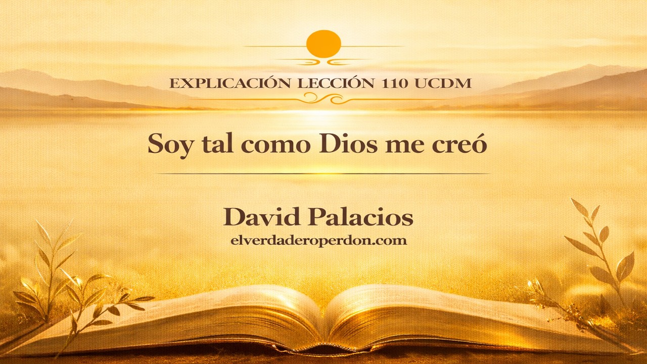 LECCIÓN 110 — Soy tal como Dios me creó | Un Curso de Milagros (11 min)