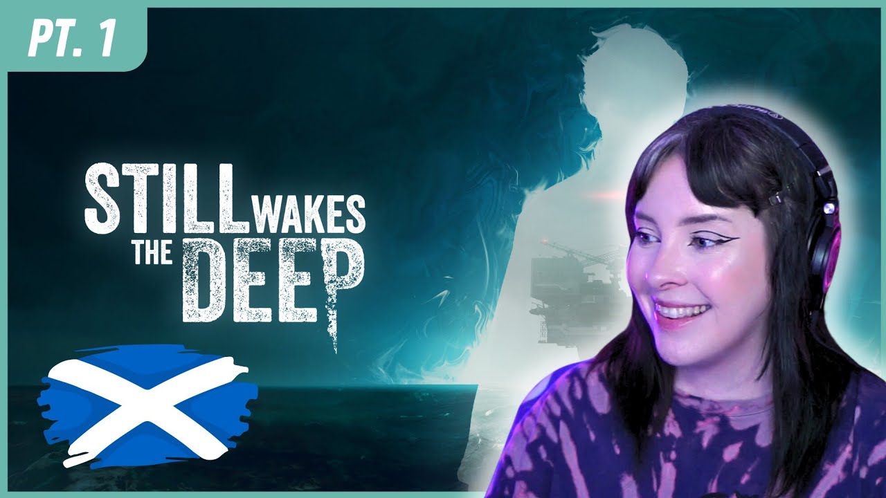 Scottish Gal Plays Scottish Game 🏴󠁧󠁢󠁳󠁣󠁴󠁿 | Part 1| Still Wakes the Deep 🌊