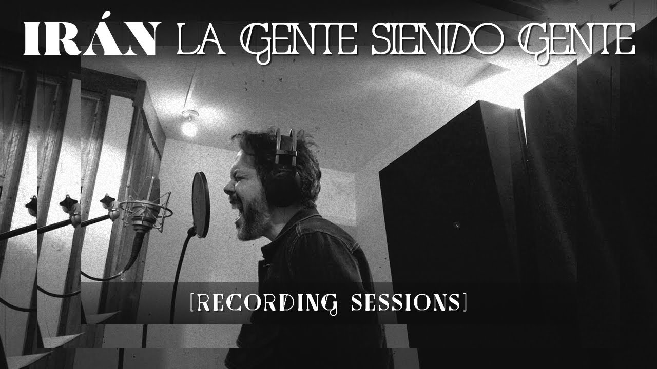 Irán - La Gente Siendo Gente [Video Oficial - Sesiones de Grabación]