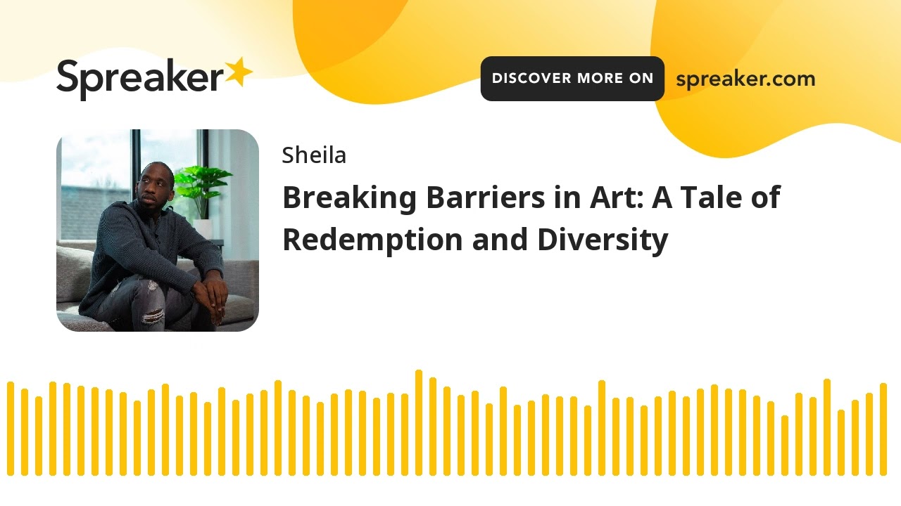 Breaking Barriers in Art: A Tale of Redemption and Diversity
