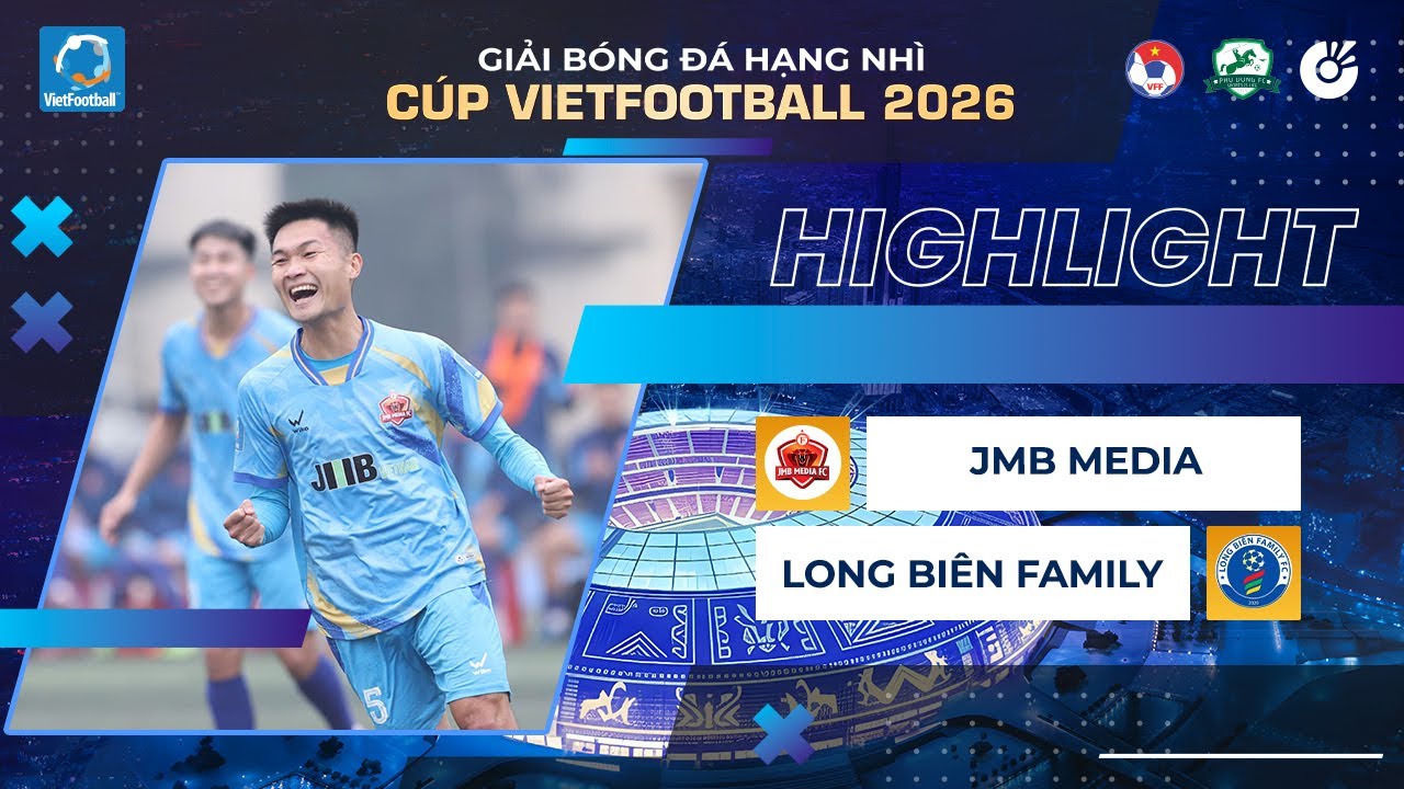 HIGHLIGHTS | JMB MEDIA - LONG BIÊN FAMILY | GIẢI BÓNG ĐÁ HẠNG NHÌ CÚP VIETFOOTBALL 2026 | TỨ KẾT 1