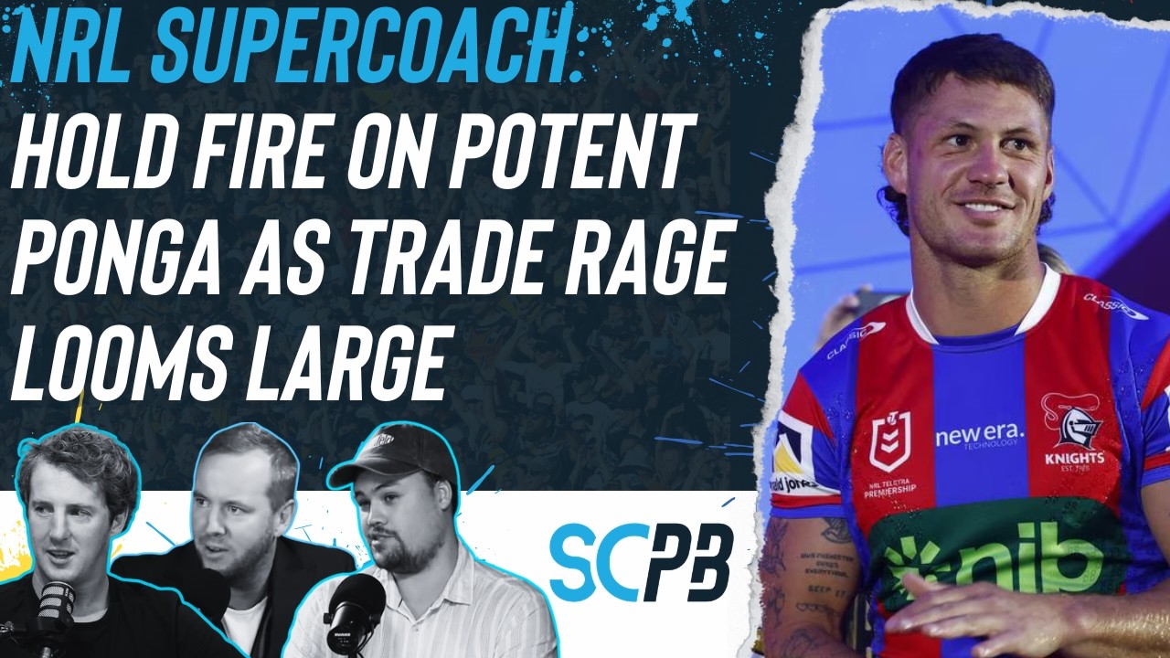 NRL Supercoach 2026: Hold fire on potent ponga as trade rage looms large
