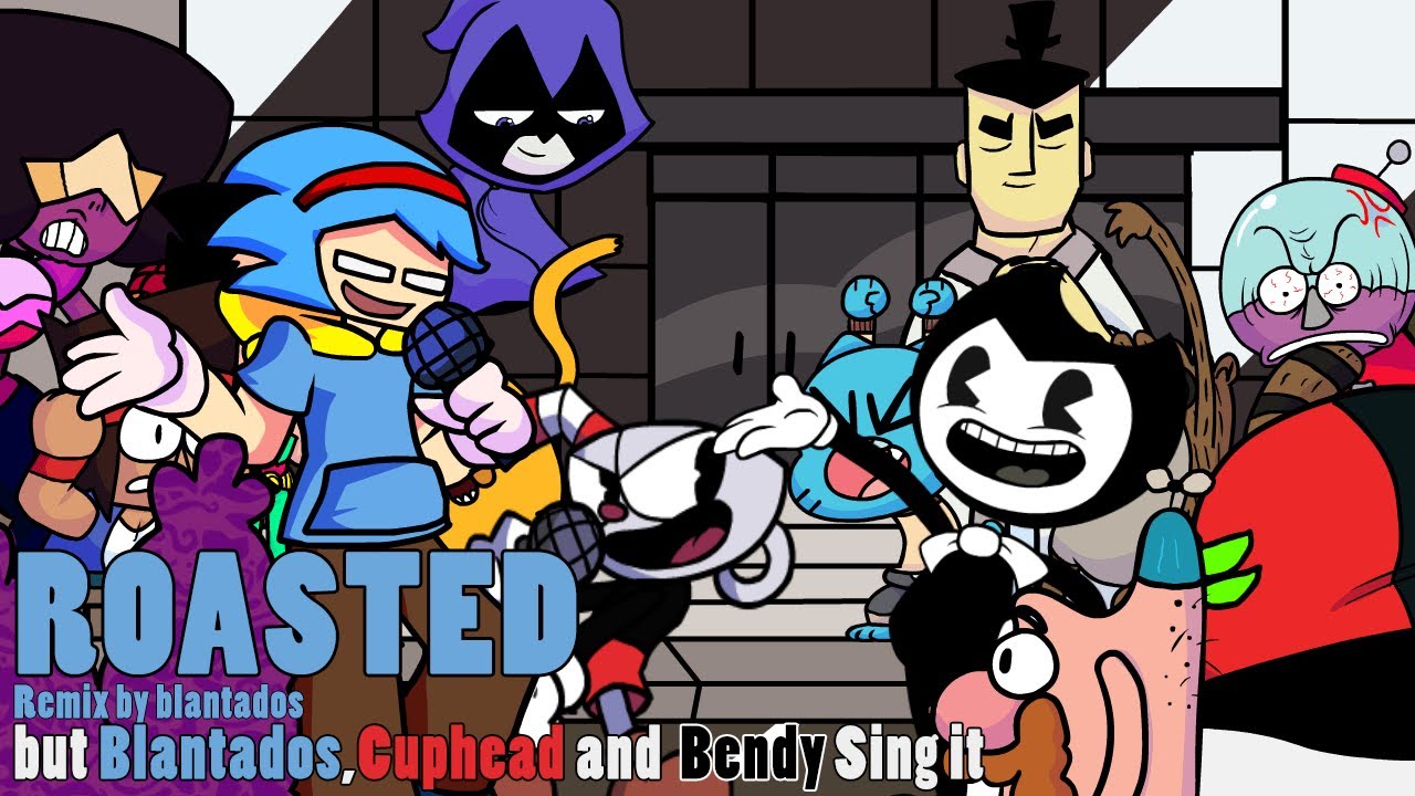 Roasted-Remix(Remix by @Blantados21 ) but Blantados,Cuphead and Bendy Sing it (Playable is in desc)