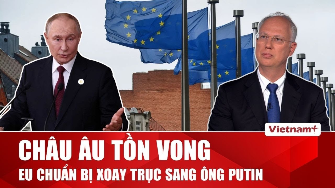 BÀN CỜ QUỐC TẾ: Nga khẳng định châu Âu cần Moskva để tồn tại