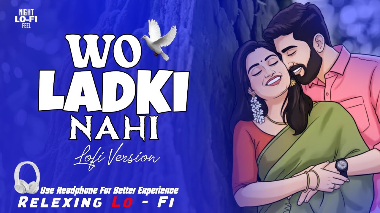 Wo Ladki Nahi Zindagi Hai Meri | Relaxing Lo- FI Version | वो लड़की नहीं | 90s Hindi Lofi Song | Lofi