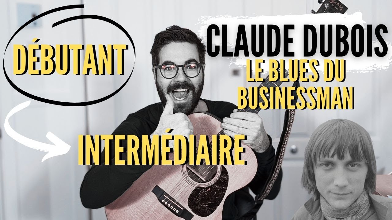 Cours de Guitare sur la chanson de Claude Dubois LE BLUES DU BUSINESSMAN