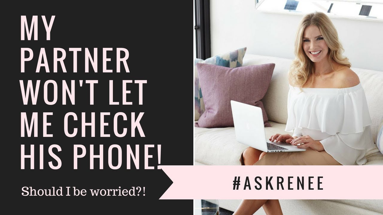 My partner won't let me check his phone, should I be worried? #askRenee