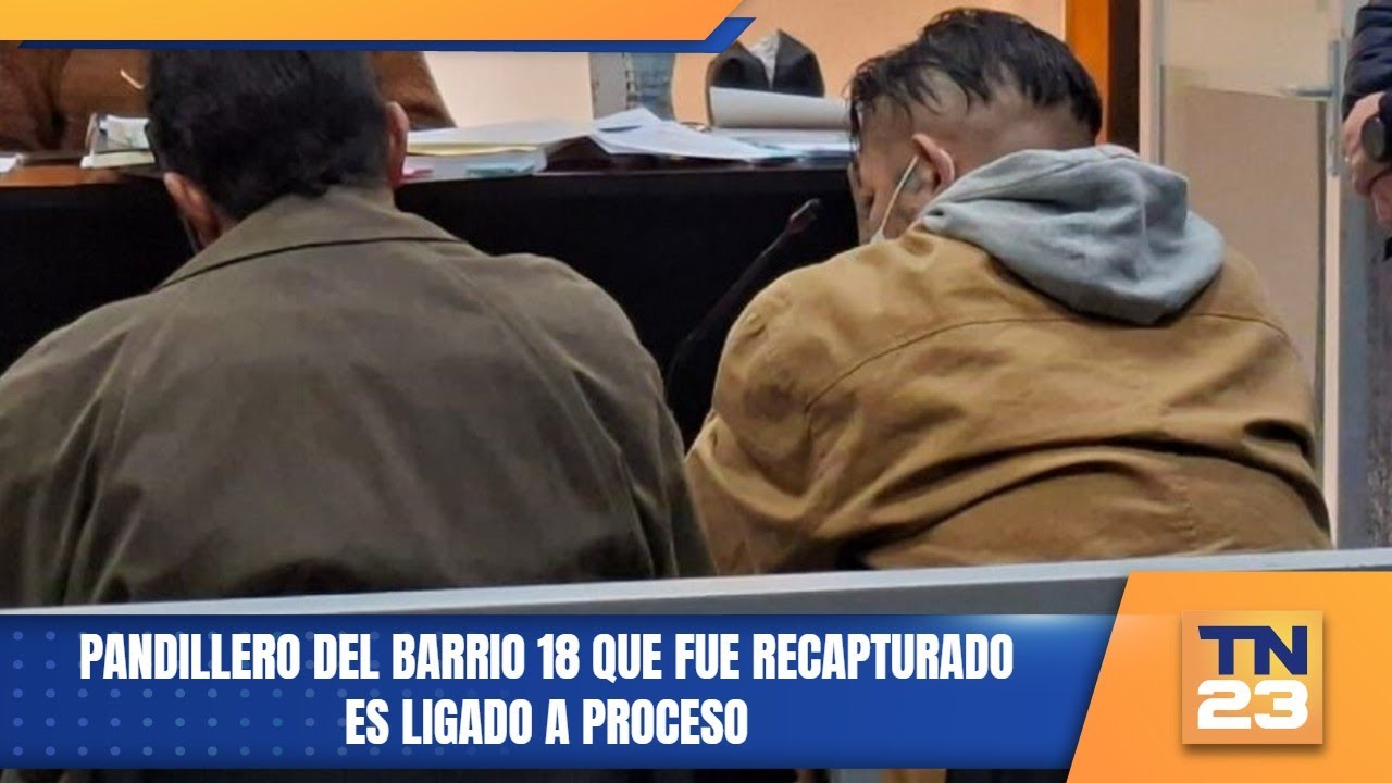 Pandillero del Barrio 18 que fue recapturado es ligado a proceso