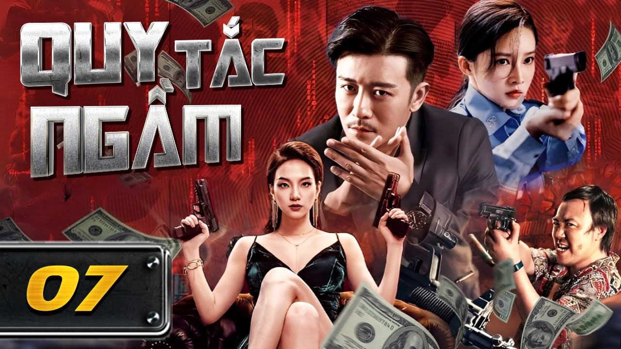 QUY TẮC NGẦM - Tập 07 [Thuyết Minh] | Phim Hành Động Phá Án Trung Quốc Hay Nhất | Hội Quán Phim